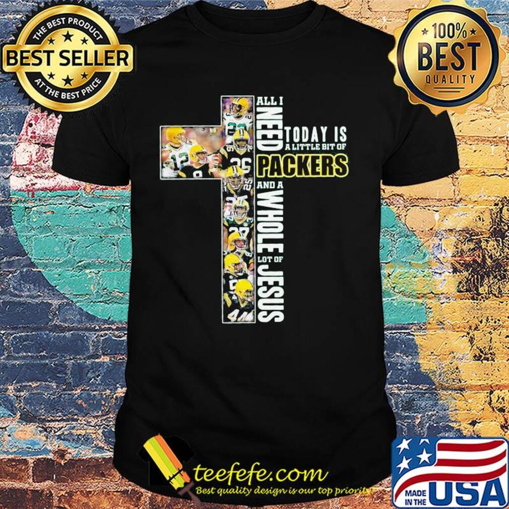 All i need today is a little bit of green bay packers and a whole lot of jesus football shirt