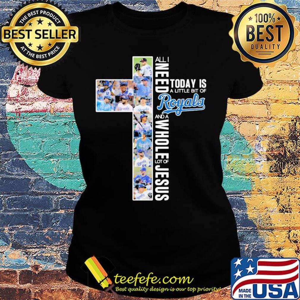 All i need today is a little bit of kansas city royals and a whole lot of jesus s Ladies tee All i need today is a little bit of kansas city royals and a whole lot of jesus s Ladies tee