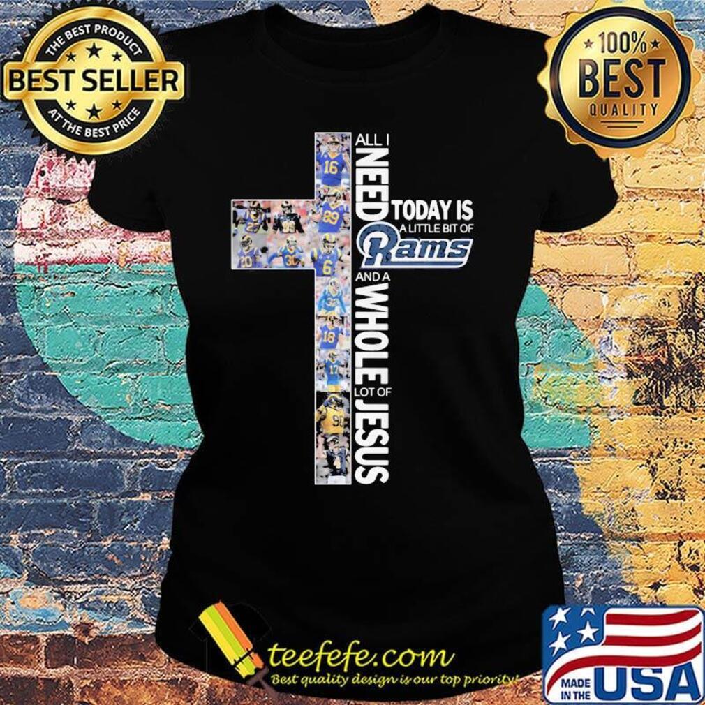 All i need today is a little bit of los angeles rams and a whole lot of jesus s Ladies tee All i need today is a little bit of los angeles rams and a whole lot of jesus s Ladies tee