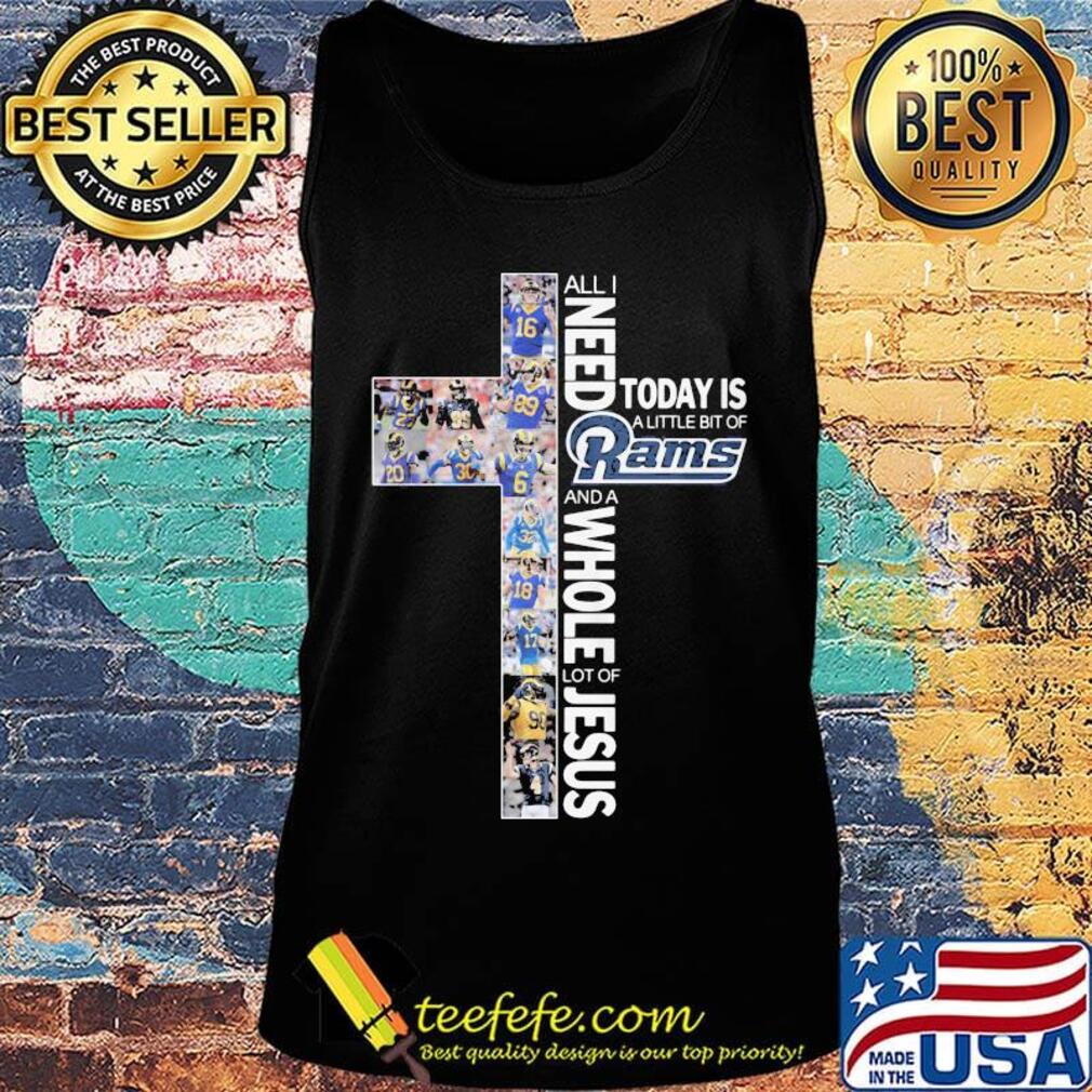 All i need today is a little bit of los angeles rams and a whole lot of jesus s Tank top All i need today is a little bit of los angeles rams and a whole lot of jesus s Tank top