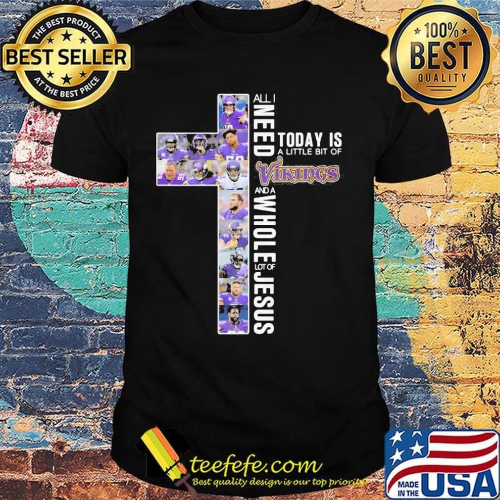 All i need today is a little bit of minnesota vikings and a whole lot of jesus shirt