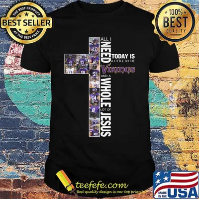 All i need today is a little bit of minnesota vikings football and a whole lot of jesus shirt