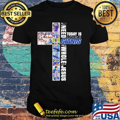 All i need today is a little bit of new york giants and a whole lot of jesus shirt