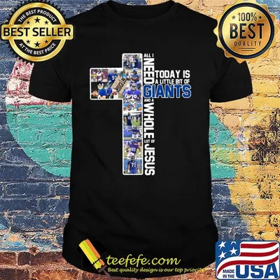 All i need today is a little bit of new york giants team and a whole lot of jesus shirt