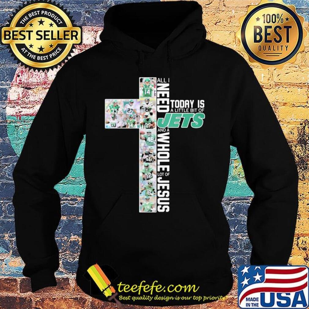 All i need today is a little bit of new york jets and a whole lot of jesus s Hoodie All i need today is a little bit of new york jets and a whole lot of jesus s Hoodie
