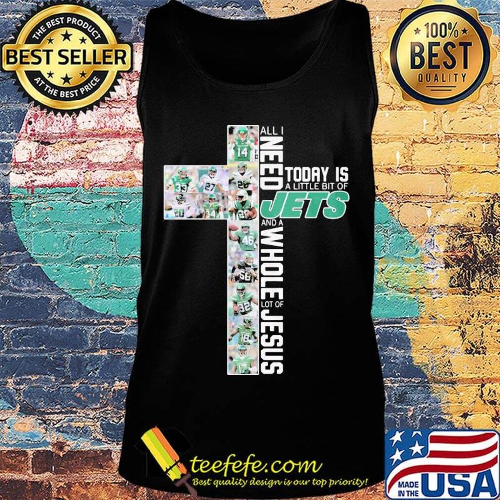 All i need today is a little bit of new york jets and a whole lot of jesus s Tank top All i need today is a little bit of new york jets and a whole lot of jesus s Tank top