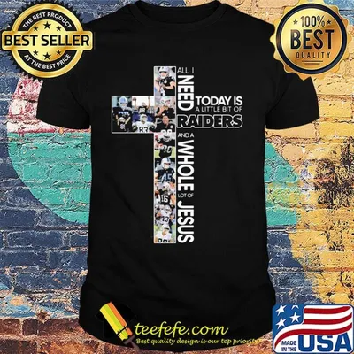 All i need today is a little bit of oakland raiders and a whole lot of jesus shirt