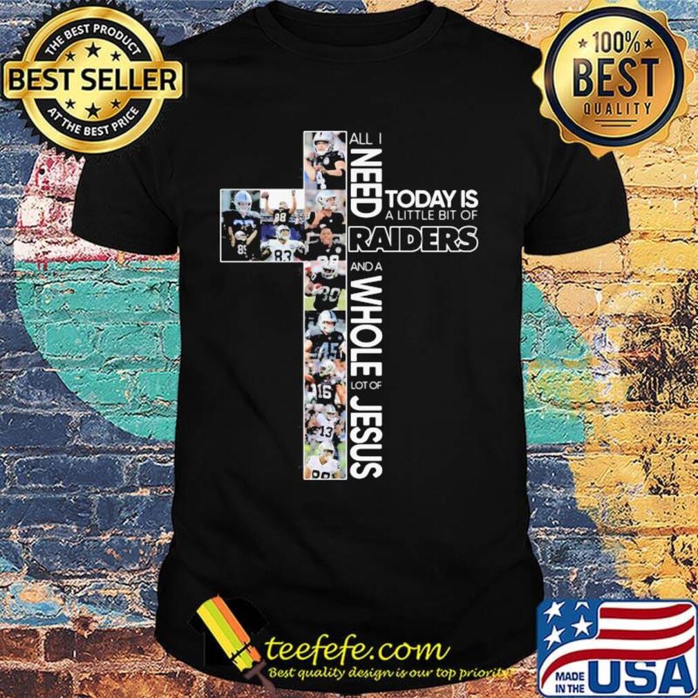 All i need today is a little bit of oakland raiders and a whole lot of jesus shirt