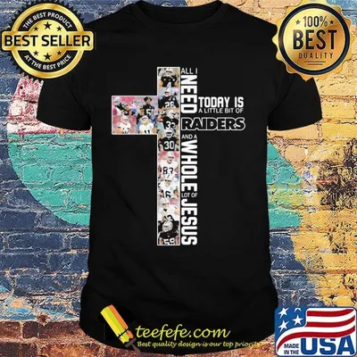 All i need today is a little bit of oakland raiders football and a whole lot of jesus shirt