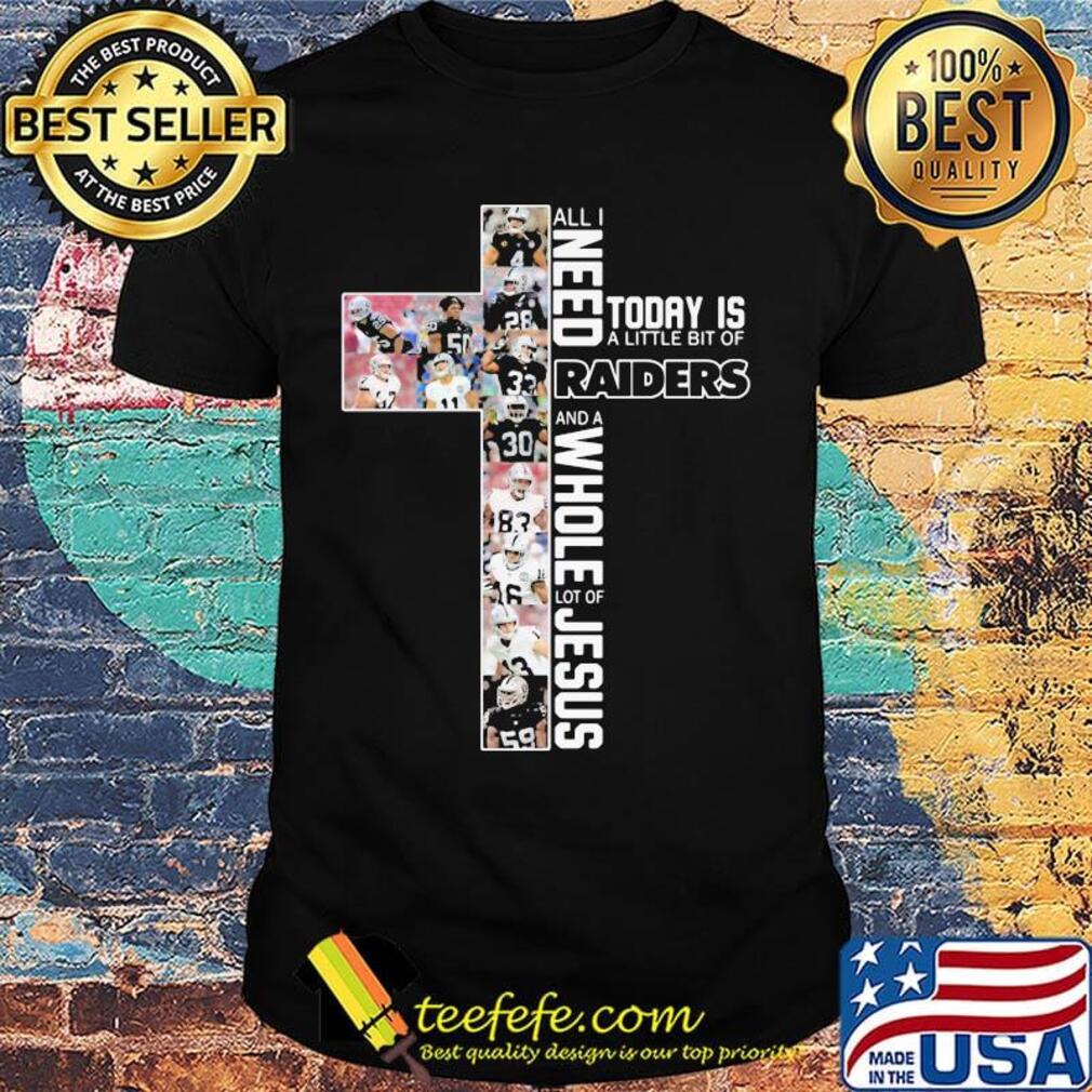 All i need today is a little bit of oakland raiders football and a whole lot of jesus shirt All i need today is a little bit of oakland raiders football and a whole lot of jesus shirt