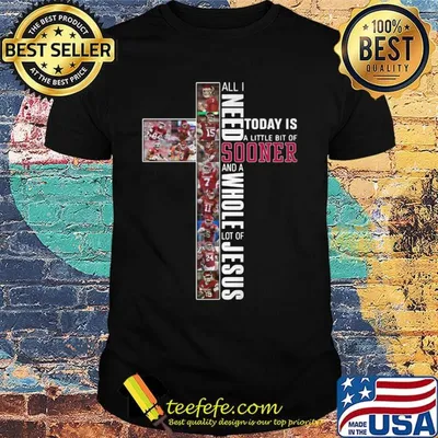 All i need today is a little bit of oklahoma sooners and a whole lot of jesus shirt