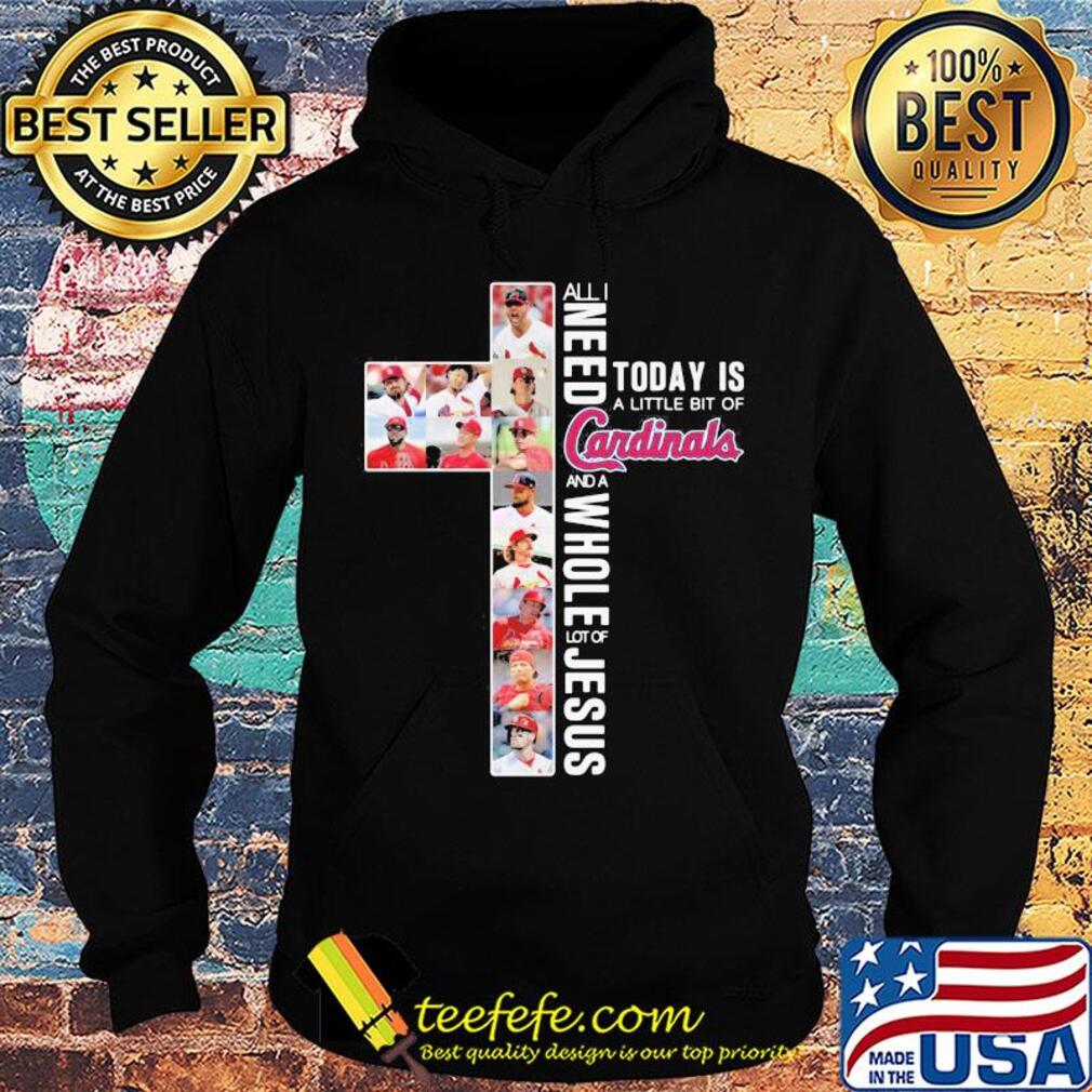 All i need today is a little bit of st. Louis cardinals and a whole lot of jesus s Hoodie All i need today is a little bit of st. Louis cardinals and a whole lot of jesus s Hoodie