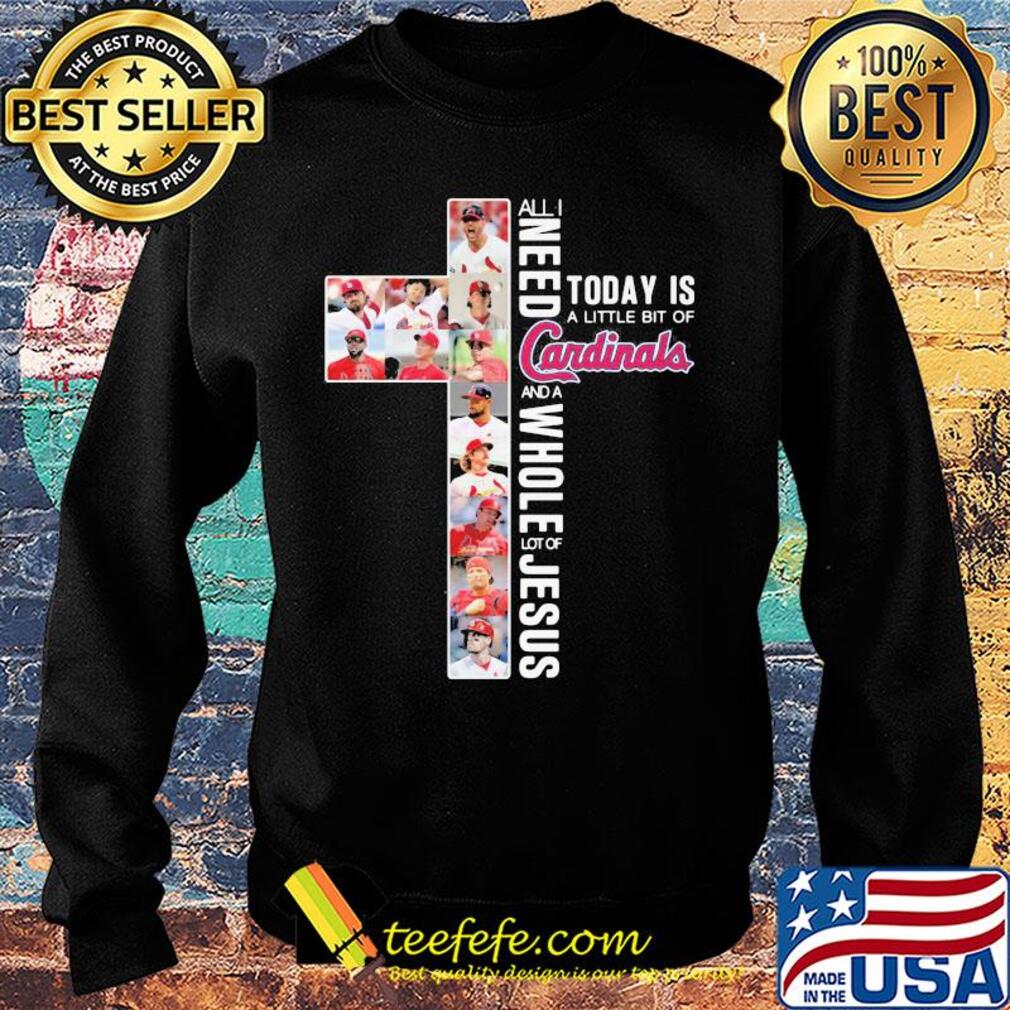 All i need today is a little bit of st. Louis cardinals and a whole lot of jesus s Sweater All i need today is a little bit of st. Louis cardinals and a whole lot of jesus s Sweater