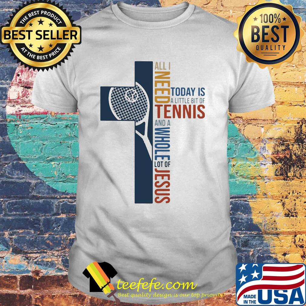 All I need today is a little bit of Tennis and a whole lot of jesus shirt All I need today is a little bit of Tennis and a whole lot of jesus shirt
