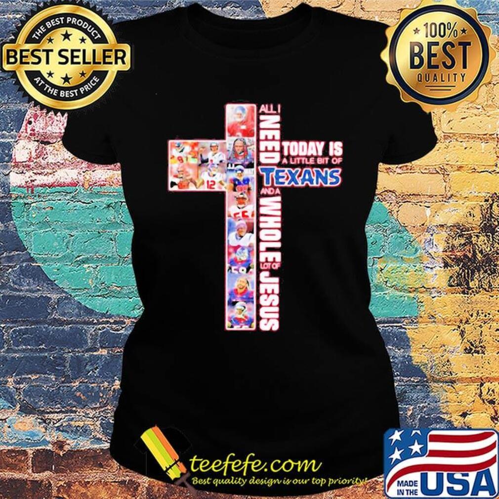 All i need today is a little bit of texas and a whole lot of jesus s Ladies tee All i need today is a little bit of texas and a whole lot of jesus s Ladies tee