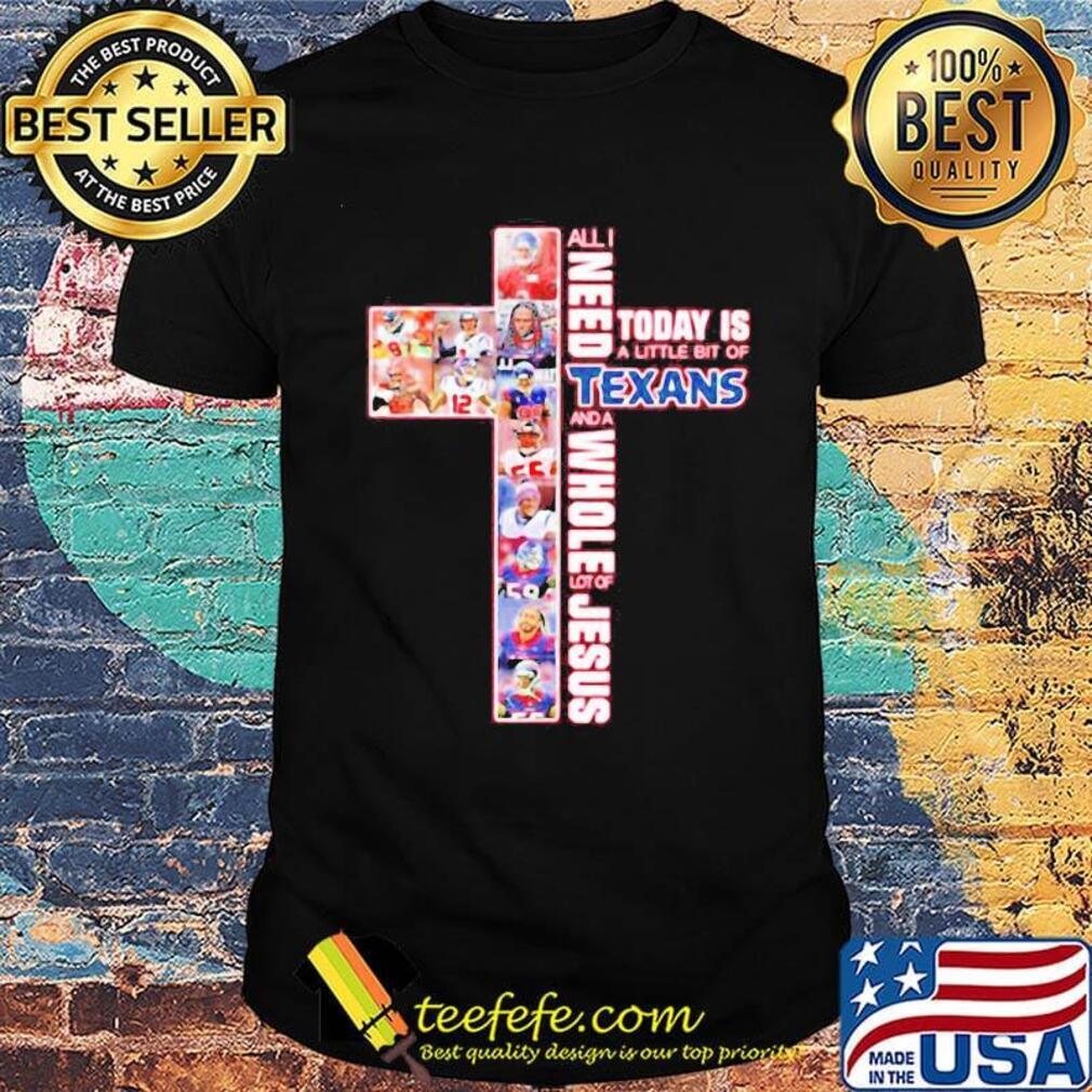 All i need today is a little bit of texas and a whole lot of jesus shirt All i need today is a little bit of texas and a whole lot of jesus shirt
