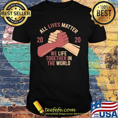 All lives matter 2020 we life together in th world shirt