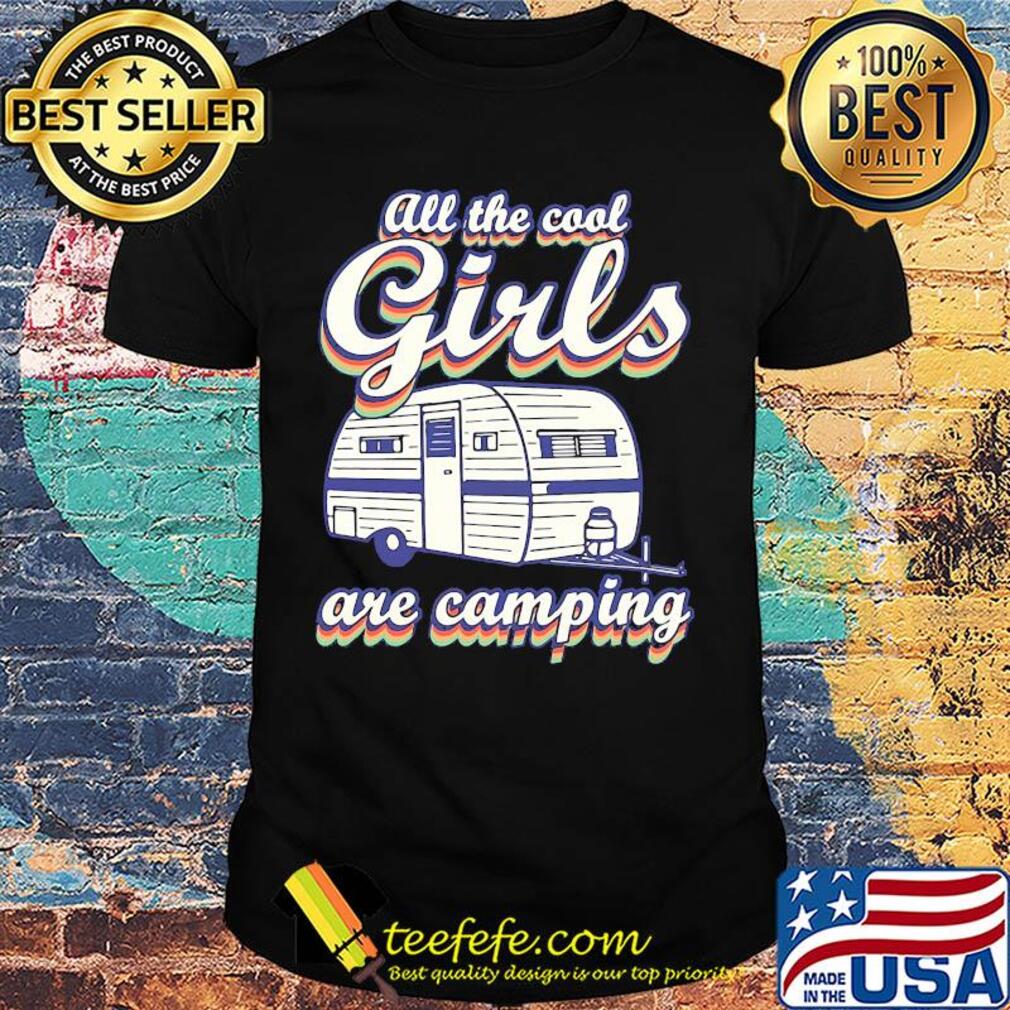 All the cool girls are camping shirt