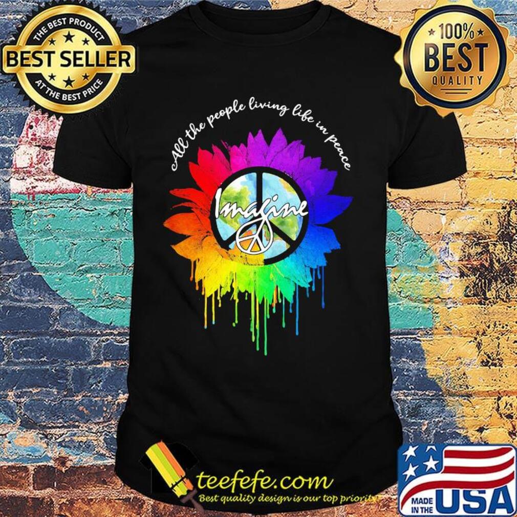 All The People Living Life In Peace Imagine Sunflower LGBT Shirt