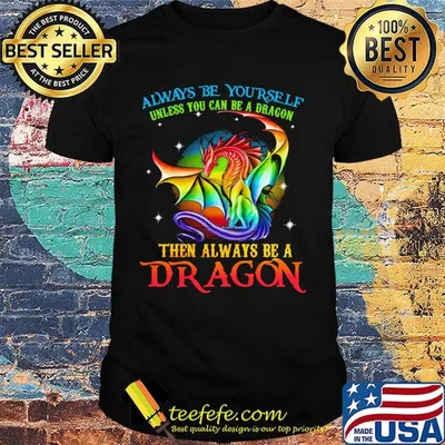 Always Be Yourself Unless You Can Be A Dragon Then Always Be A Dragon LGBT Shirt