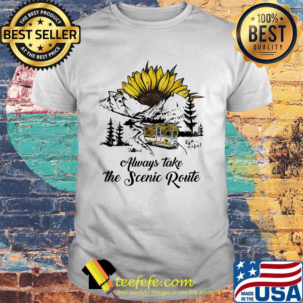 Always take the scenic route sunflower shirt