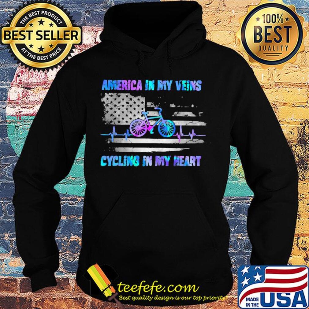 America in my vein cycling in my heart flag veteran Independence Day s Hoodie America in my vein cycling in my heart flag veteran Independence Day s Hoodie