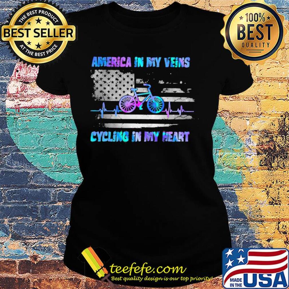 America in my vein cycling in my heart flag veteran Independence Day s Ladies tee America in my vein cycling in my heart flag veteran Independence Day s Ladies tee