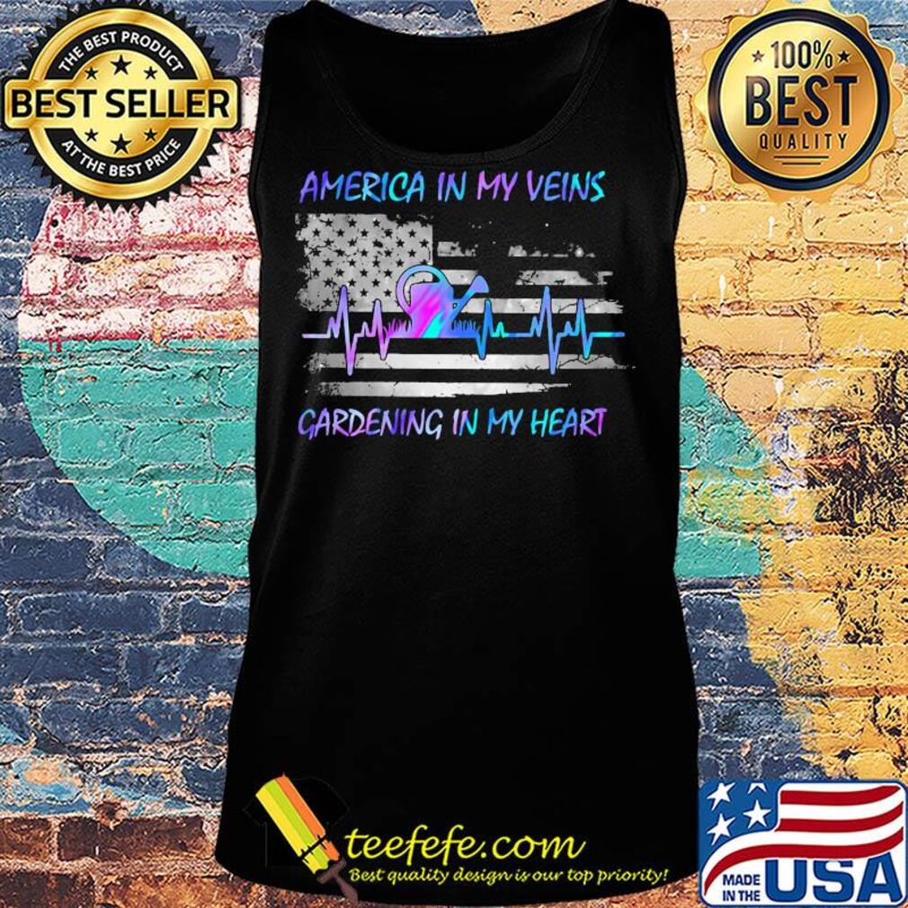 America in my vein gardening in my heart flag veteran Independence Day s Tank top America in my vein gardening in my heart flag veteran Independence Day s Tank top