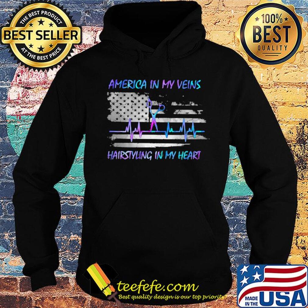 America in my vein hairstying in my heart flag veteran Independence Day s Hoodie America in my vein hairstying in my heart flag veteran Independence Day s Hoodie