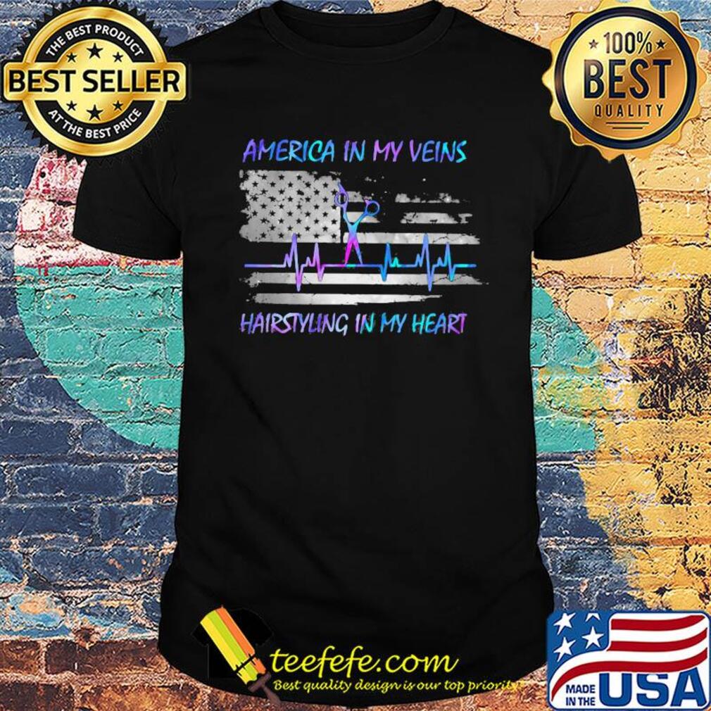 America in my vein hairstying in my heart flag veteran Independence Day shirt