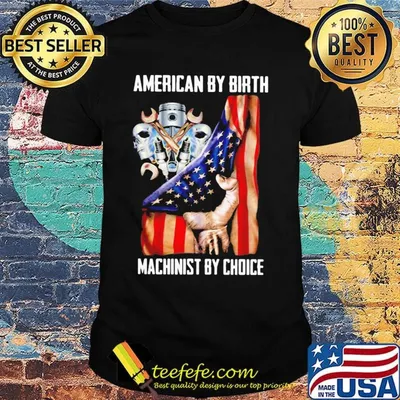 American by birh machinist by choice flag veteran Independence day shirt