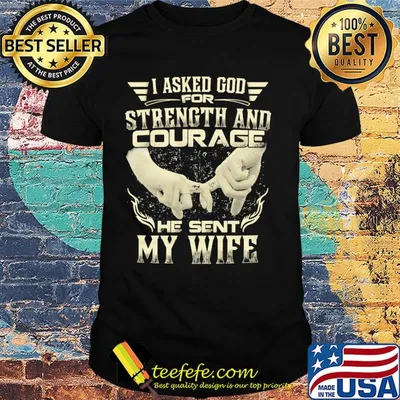 Anchor I asked god for strength and courage he sent my wife shirt