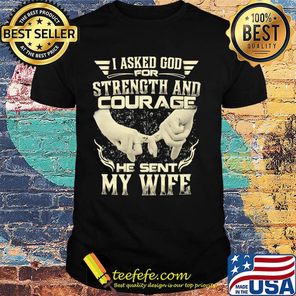 Anchor I asked god for strength and courage he sent my wife shirt