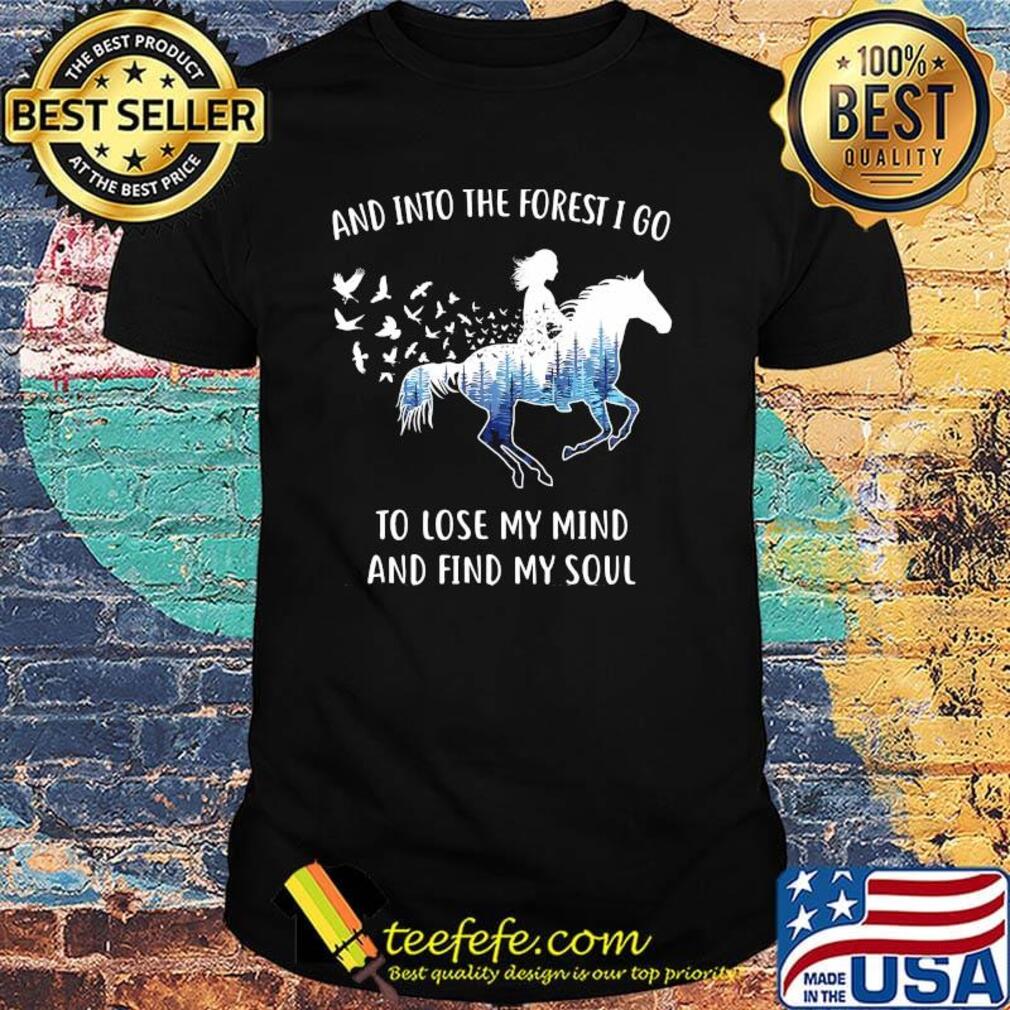 And Into The Forest I Go To Lose My Mind And Find My Soul Horse Tree Shirt