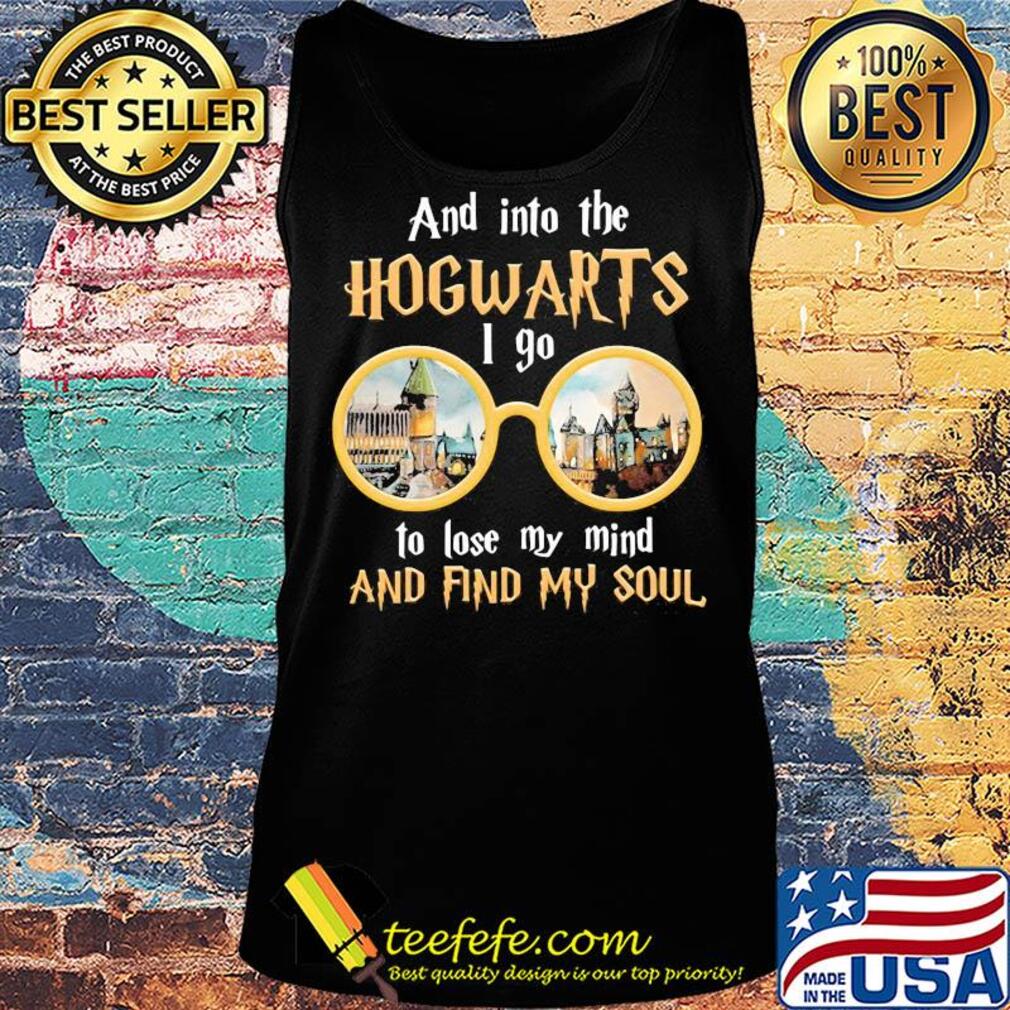 And into the hogwarts I go to lose my mind and find my soul s Tank top And into the hogwarts I go to lose my mind and find my soul s Tank top