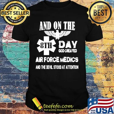 And on the 8th day god created air force medics and the devil stood at attention shirt