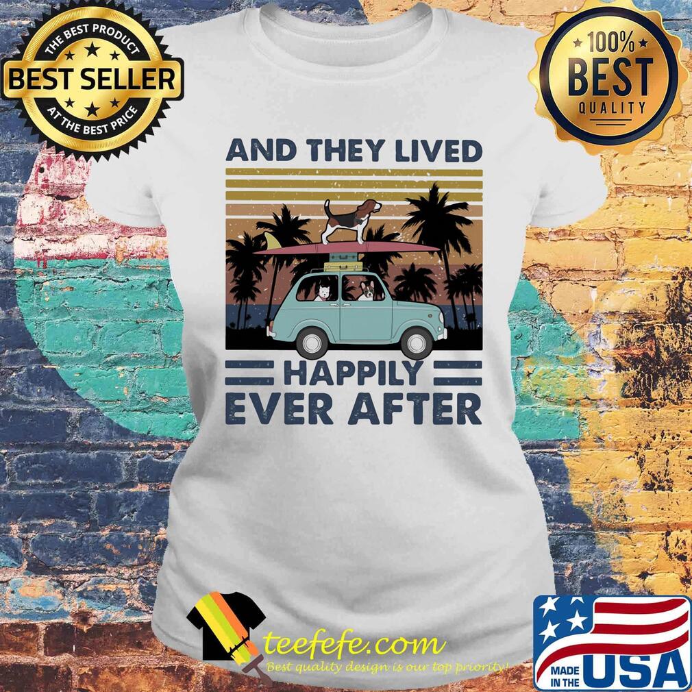 And They Lived Happily Ever After Dogs Car Vintage Retro Shirt Laides tee And They Lived Happily Ever After Dogs Car Vintage Retro Shirt Laides tee