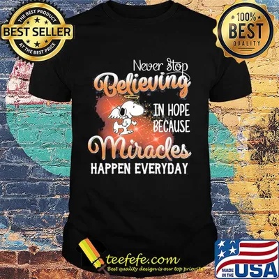 Angel snoopy never stop believing in hope because miracles happen everyday shirt
