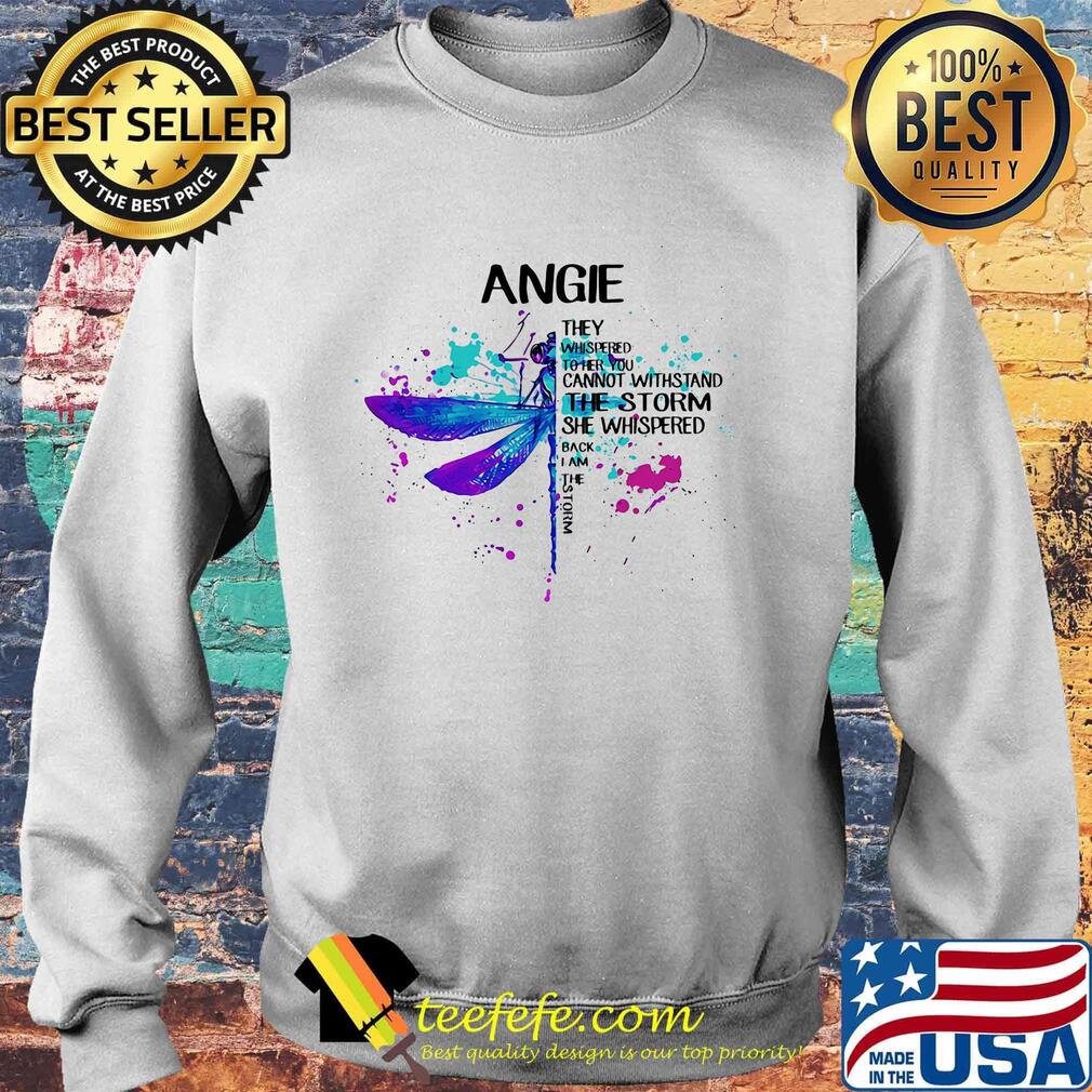 Angie They Whispered Cannot Withstand The Storm She Whispered Back I Am The Storm Dragonfly Shirt Sweater Angie They Whispered Cannot Withstand The Storm She Whispered Back I Am The Storm Dragonfly Shirt Sweater