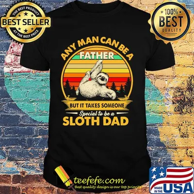 Any man can be a father but it takes someone special to be a sloth dad vintage retro shirt