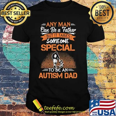 Any man can be a father but it takes someone special to be an autism dad happy father's day shirt