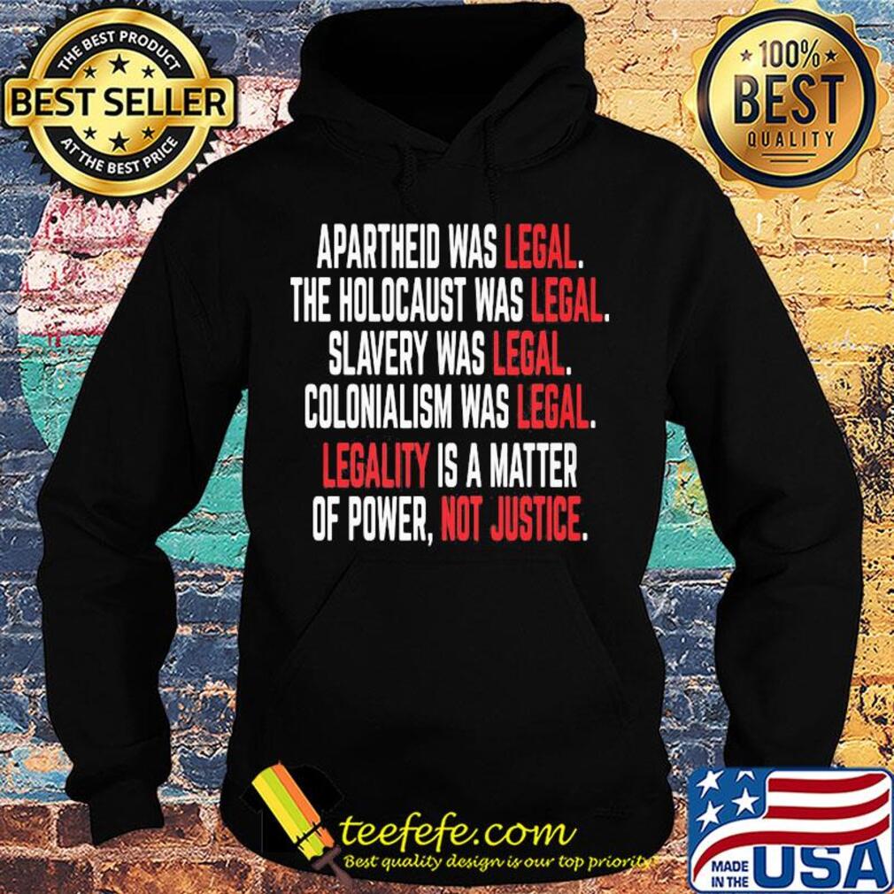 Apartheid the holocaust slavery colonialism was legal legality is a matter of power not justice s Hoodie Apartheid the holocaust slavery colonialism was legal legality is a matter of power not justice s Hoodie