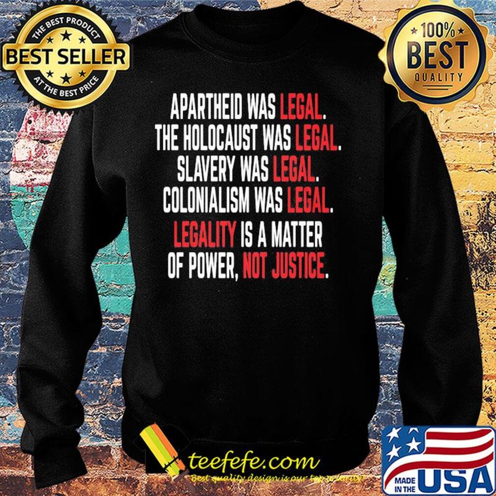 Apartheid the holocaust slavery colonialism was legal legality is a matter of power not justice s Sweater Apartheid the holocaust slavery colonialism was legal legality is a matter of power not justice s Sweater