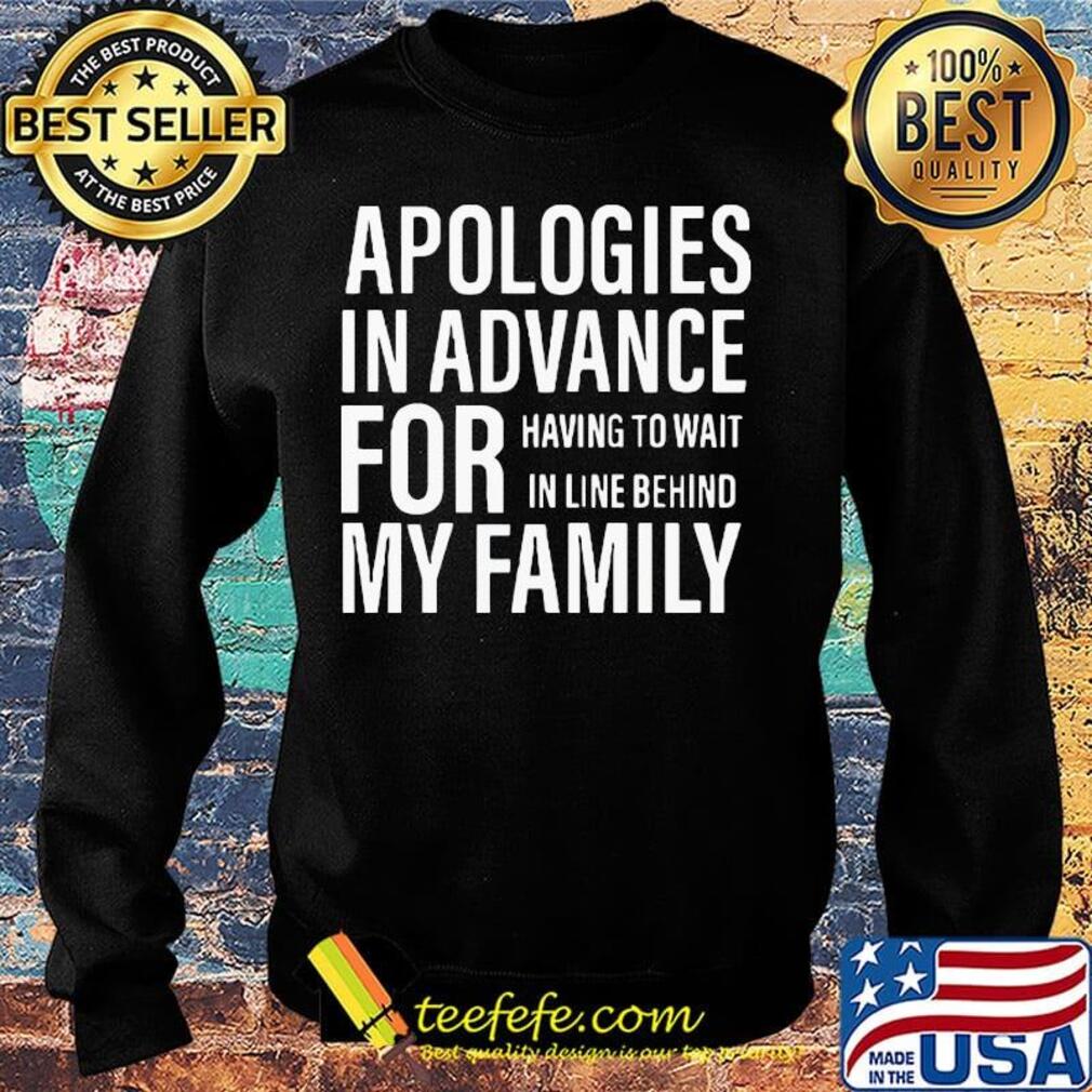 Apologies in advance for having to wait in live behind my family s Sweater Apologies in advance for having to wait in live behind my family s Sweater
