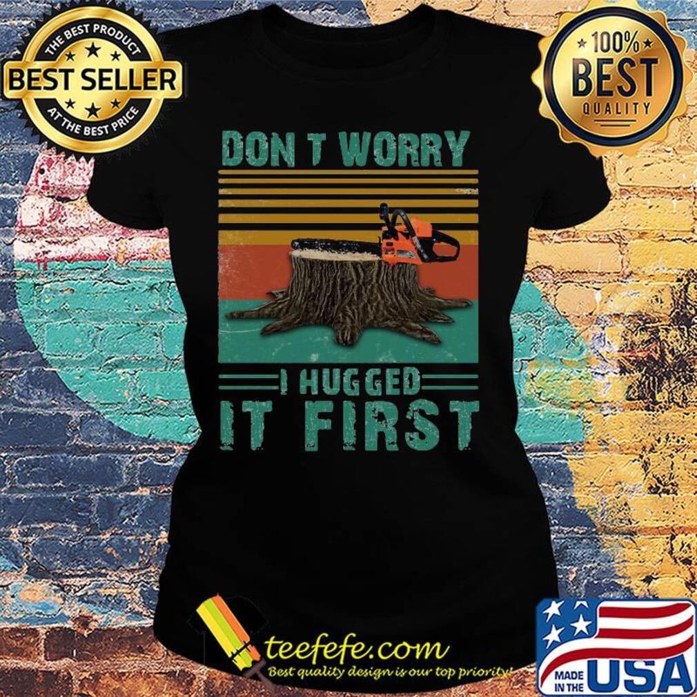 Arborist don't worry i hugged it first vintage retro s Ladies tee Arborist don't worry i hugged it first vintage retro s Ladies tee