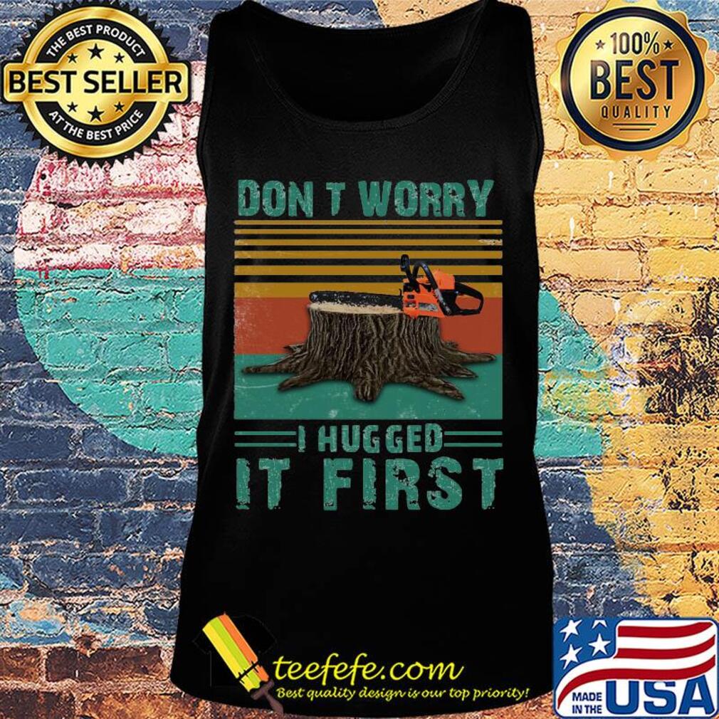 Arborist don't worry i hugged it first vintage retro s Tank top Arborist don't worry i hugged it first vintage retro s Tank top
