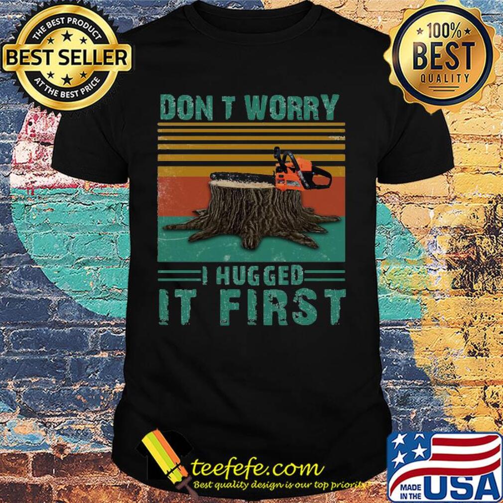 Arborist don't worry i hugged it first vintage retro shirt Arborist don't worry i hugged it first vintage retro shirt