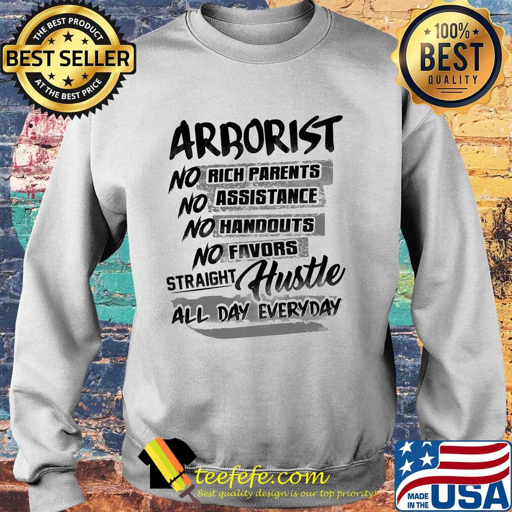 Arborist no rich parents no assistance no handouts no favors straight hustle all day everyday s Sweater Arborist no rich parents no assistance no handouts no favors straight hustle all day everyday s Sweater