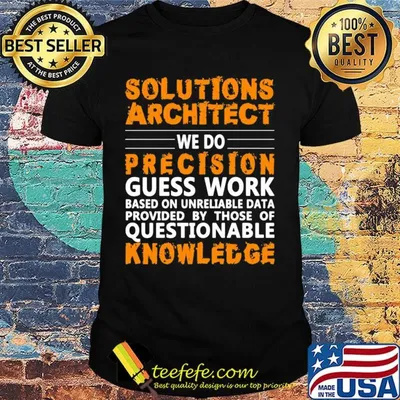 Architect Solutions architect we do precision guss work questionable knowledge Shirt