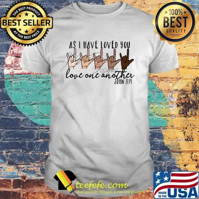 As i have loved you love one another john shirt
